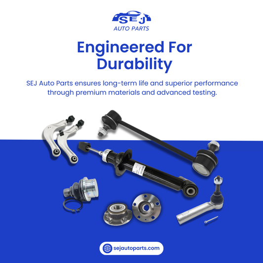 How SEJ Auto Parts Guarantees Durability and Long-Term Performance